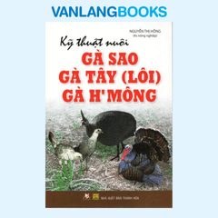 Kỹ Thuật Nuôi Gà Sao, Gà Tây (Lôi), Gà H'mông - Vanlangbooks