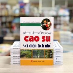Kỹ Thuật Trồng Cây Cao Su Với Diện Tích Nhỏ - Vanlangbooks