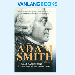 Kỷ Yếu 300 Năm Adam Smith - Người Đặt Nền Tảng Của Kinh Tế học Phồn Vinh