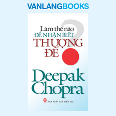 Làm Thế Nào Để Nhận Biết Thượng Đế - Vanlangbooks