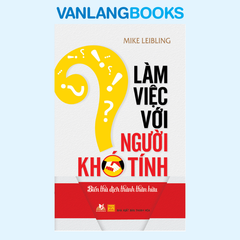 Làm Việc Với Người Khó Tính (Tái Bản 2015) - Vanlangbooks