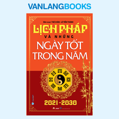 Lịch Pháp Và Những Ngày Tốt Trong Năm 2021-2030 - Vanlangbooks