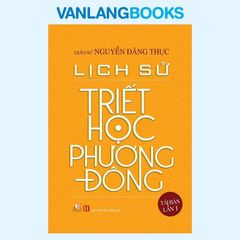 Lịch Sử Triết Học Phương Đông (Tái Bản 2017) - Vanlangbooks