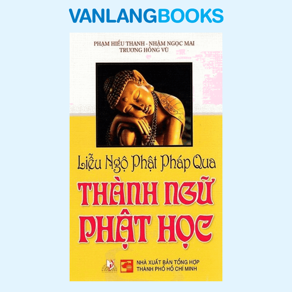 Liễu Ngộ Phật Pháp Qua Thành Ngữ Phật Học - Vanlangbooks