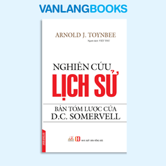 Nghiên Cứu Lịch Sử - Bản Tóm Lược Của D C Somervell - Vanlangbooks