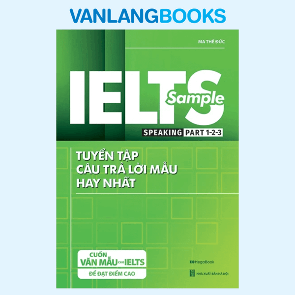 IELTS Sample Speaking Part 1-2-3 Tuyển Tập Câu Trả Lời Mẫu Hay Nhất