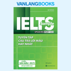 IELTS Sample Speaking Part 1-2-3 Tuyển Tập Câu Trả Lời Mẫu Hay Nhất