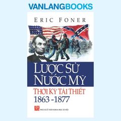 Lược Sử Nước Mỹ Thời Kỳ Tái Thiết 1863 - 1877 - Vanlangbooks