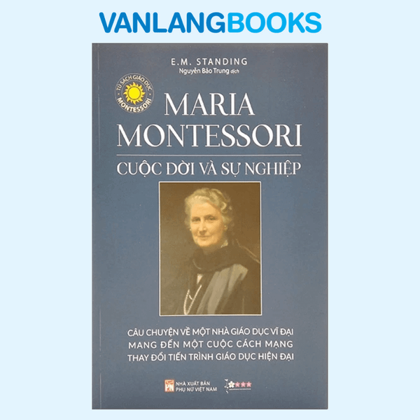 Maria Montessori - Cuộc Đời Và Sự Nghiệp (Tái Bản 2021)
