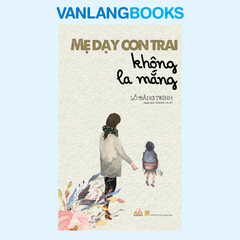 Mẹ Dạy Con Trai Không La Mắng - Vanlangbooks