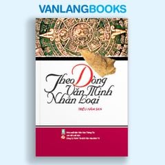 Theo dòng văn minh nhân loại  - Vanlangbooks
