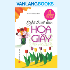 Nghệ Thuật Làm Hoa Giấy - Vanlangbooks