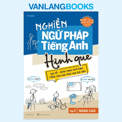 Nghiền Ngữ Pháp Tiếng Anh Hình Que - Tập 2: Nâng Cao