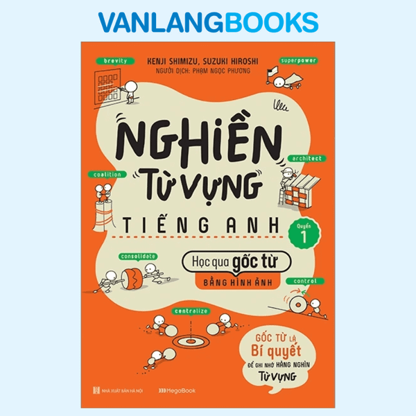 Nghiền Từ Vựng Tiếng Anh - Học Qua Gốc Từ Bằng Hình Ảnh - Quyển 1