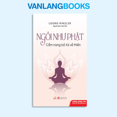 Ngồi như Phật - Cẩm nang bỏ túi về thiền - Vanlangbooks
