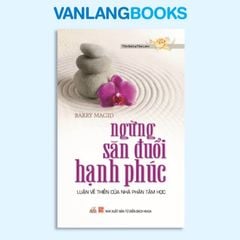 Ngừng Săn Đuổi Hạnh Phúc - Vanalngbooks