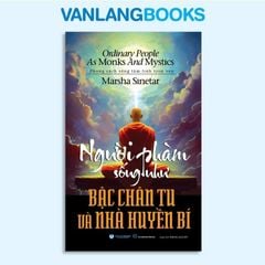 Người Phàm Sống Như Bậc Chân Tu Và Nhà Huyền Bí - Vanlangbooks