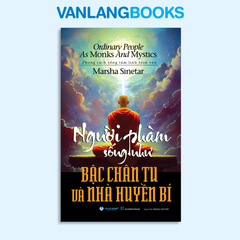 Người Phàm Sống Như Bậc Chân Tu Và Nhà Huyền Bí - Vanlangbooks