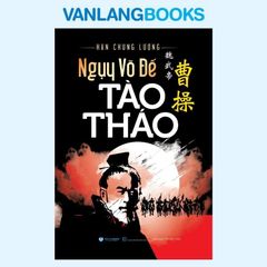 Ngụy Võ Đế Tào Tháo (Tái Bản 2024) - Vanlangbooks