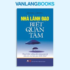 Nhà Lãnh Đạo Biết Quan Tâm - Vanlangbooks