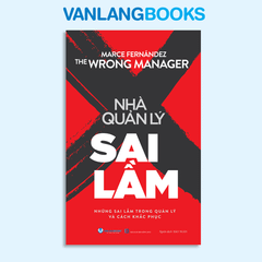 The Wrong Manager – Nhà Quản Lý Sai Lầm – Vanlangbooks