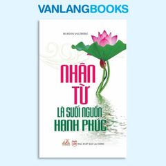 Nhân Từ Là Suối Nguồn Hạnh Phúc - Vanlangbooks