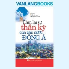 Nhìn Lại Sự Thần Kỳ Của Các Nước Đông Á - Vanlangbooks