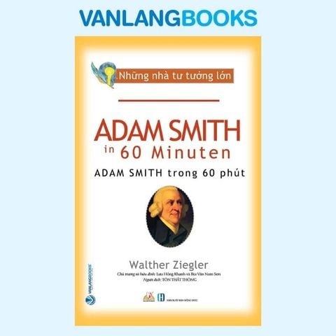 Những Nhà Tư Tưởng Lớn - Adam Smith Trong 60 Phút - Vanlangbooks