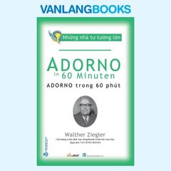 Những Nhà Tư Tưởng Lớn: Adorno Trong 60 Phút - Vanlangbooks