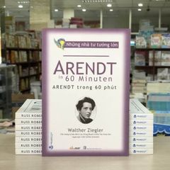 Những Nhà Tư Tưởng Lớn: Arendt Trong 60 Phút - Vanlangbooks