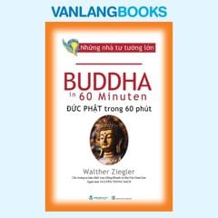 Những Nhà Tư Tưởng Lớn - Đức Phật Trong 60 Phút - Vanlangbooks