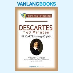 Những Nhà Tư Tưởng Lớn - Descartes Trong 60 Phút - Vanlangbooks