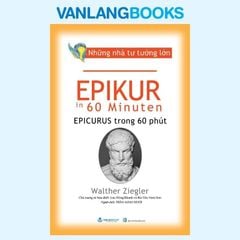 Những Nhà Tư Tưởng Lớn - Epikur Trong 60 Phút - Vanlangbooks