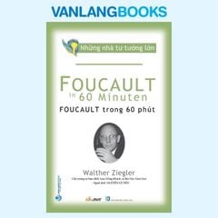 Những Nhà Tư Tưởng Lớn: Foucault Trong 60 Phút - Vanlangbooks