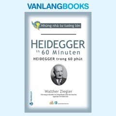 Những Nhà Tư Tưởng Lớn - Heidegger Trong 60 Phút - Vanlangbooks