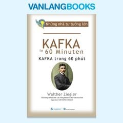 Những Nhà Tư Tưởng Lớn - Kafka Trong 60 Phút  - Vanlangbooks