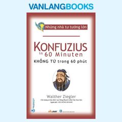 Những Nhà Tư Tưởng Lớn: Khổng Tử Trong 60 Phút - Vanlangbooks