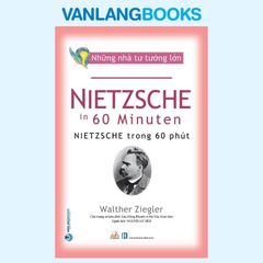 Những Nhà Tư Tưởng Lớn - Nietzsche Trong 60 Phút - Vanlangbooks