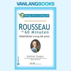 Những Nhà Tư Tưởng Lớn - Rousseau Trong 60 Phút - Vanlangbooks