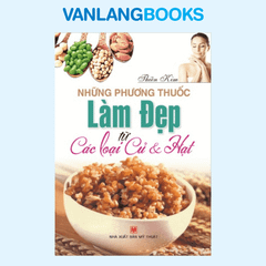 Những Phương Thuốc Làm Đẹp Từ Củ Và Hạt - Vanlangbooks