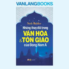 Những Thay Đổi Trong Văn Hóa & Tôn Giáo Của Đông Nam Á - Vanlangbooks