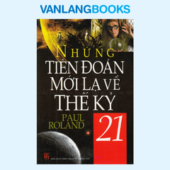 Những Tiên Đoán Mới Lạ Về Thế Kỷ 21 - Vanlangbooks