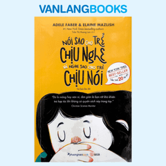 Nói Sao Cho Trẻ Chịu Nghe Và Nghe Sao Cho Trẻ Chịu Nói (Tái Bản 2025)