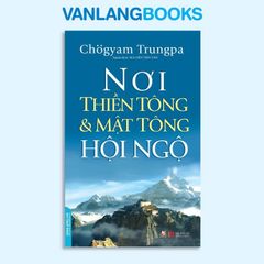 Nơi Thiền Tông & Mật Tông Hội Ngộ - Vanlangbooks