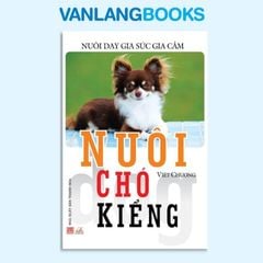 Nuôi Chó Kiểng - Nuôi Dạy Gia Súc Gia Cầm - Vanlangbooks
