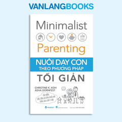 Nuôi Dạy Con Theo Phương Pháp Tối Giản - Vanlangbooks