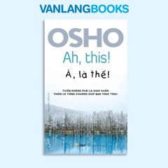 Osho - À, là thế ! (Tái Bản 2023) - Vanlangbooks