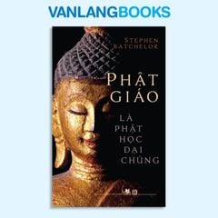 Phật Giáo Là Phật Học Đại Chúng - Vanlangbooks