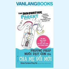 Phương Pháp Nuôi Dạy Con Của Cha Mẹ Đổi Mới - Vanlangbooks