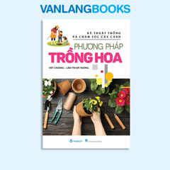 Phương Pháp Trồng Hoa (Tái bản 2025)  - Vanlangbooks